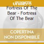 Fortress Of The Bear - Fortress Of The Bear cd