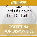 Marla Jackson - Lord Of Heaven Lord Of Earth cd