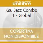 Ksu Jazz Combo I - Global cd musicale di Ksu Jazz Combo I
