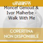 Moncef Genoud & Ivor Malherbe - Walk With Me