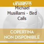 Michael Musillami - Bird Calls cd musicale di Michael Musillami