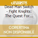 Dead Man Switch - Fight Knights: The Quest For King Zephyr cd