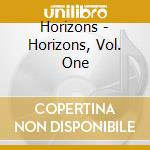 Horizons - Horizons, Vol. One cd musicale di Horizons
