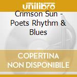 Crimson Sun - Poets Rhythm & Blues cd musicale di Crimson Sun