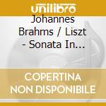 Johannes Brahms / Liszt - Sonata In F Minor / Sonata In B Minor cd musicale di Alexander Brahms / Liszt / Slobodyanik