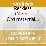 Reckless Citizen - Circumstantial Evidence cd