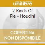 2 Kinds Of Pie - Houdini cd