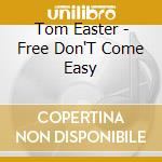 Tom Easter - Free Don'T Come Easy cd