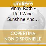 Vinny Roth - Red Wine Sunshine And Loud Guitars cd