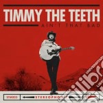 Timmy The Teeth - Ain'T That Bad