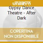 Gypsy Dance Theatre - After Dark cd