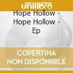 Hope Hollow - Hope Hollow - Ep cd musicale di Hope Hollow