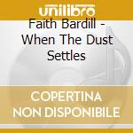 Faith Bardill - When The Dust Settles cd