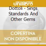 Dottoli - Sings Standards And Other Gems cd