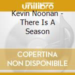 Kevin Noonan - There Is A Season cd musicale di Kevin Noonan