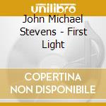 John Michael Stevens - First Light cd