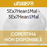 5Ex7Hean1Mal - 5Ex7Hean1Mal cd