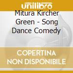 Mitura Kircher Green - Song Dance Comedy cd