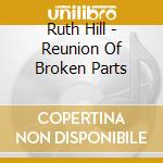 Ruth Hill - Reunion Of Broken Parts cd