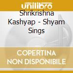 Shrikrishna Kashyap - Shyam Sings cd