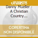 Danny Mueller - A Christian Country Christmas cd