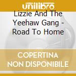 Lizzie And The Yeehaw Gang - Road To Home cd