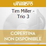 Tim Miller - Trio 3 cd