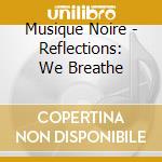 Musique Noire - Reflections: We Breathe cd