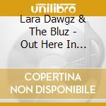 Lara Dawgz & The Bluz - Out Here In The Blue cd