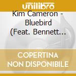 Kim Cameron - Bluebird (Feat. Bennett Paster, Ron Jackson, Paul Beaudry, And Neal Smith) cd musicale di Kim Cameron