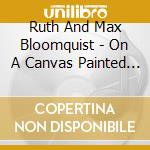 Ruth And Max Bloomquist - On A Canvas Painted Blue cd