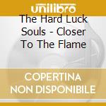 The Hard Luck Souls - Closer To The Flame cd