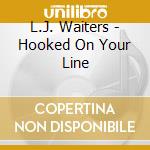 L.J. Waiters - Hooked On Your Line cd