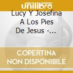 Lucy Y Josefina A Los Pies De Jesus - Permitele cd musicale di Lucy Y Josefina A Los Pies De Jesus