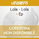 Lola - Lola - Ep cd