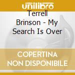Terrell Brinson - My Search Is Over cd musicale di Terrell Brinson