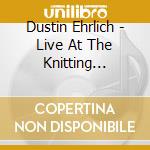 Dustin Ehrlich - Live At The Knitting Factory & Beyond cd