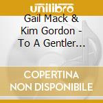 Gail Mack & Kim Gordon - To A Gentler Time cd