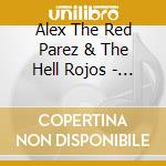 Alex The Red Parez & The Hell Rojos - Alex The Red Parez & The Hell Rojos cd