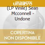 (LP Vinile) Sean Mcconnell - Undone vinile
