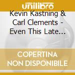 Kevin Kastning & Carl Clements - Even This Late It Happens cd musicale di Kevin Kastning & Carl Clements