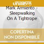 Mark Armiento - Sleepwalking On A Tightrope cd