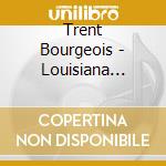 Trent Bourgeois - Louisiana Roadhouse cd