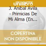 J. Anibal Avila - Primicias De Mi Alma (En Vivo) cd