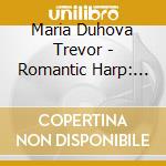 Maria Duhova Trevor - Romantic Harp: My Favorite Love Songs cd musicale di Maria Duhova Trevor