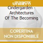 Cindergarden - Architectures Of The Becoming cd