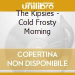 The Kipsies - Cold Frosty Morning cd