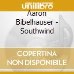 Aaron Bibelhauser - Southwind cd