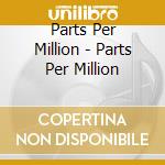 Parts Per Million - Parts Per Million cd
