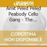 Amit Peled Peled Peabody Cello Gang - The Amit Peled Peabody Cello Gang cd musicale di Amit Peled Peled Peabody Cello Gang
